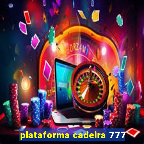 plataforma cadeira 777